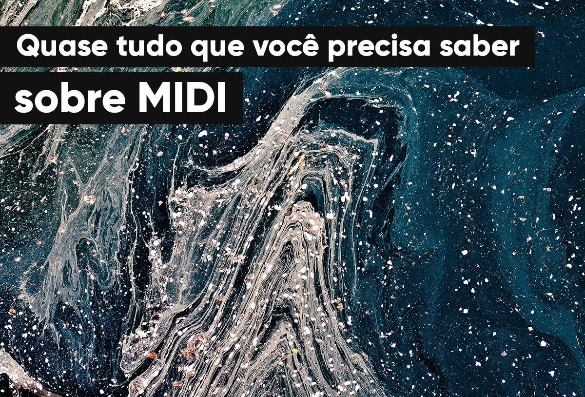 Quase tudo que você precisa saber sobre MIDI (parte 1)